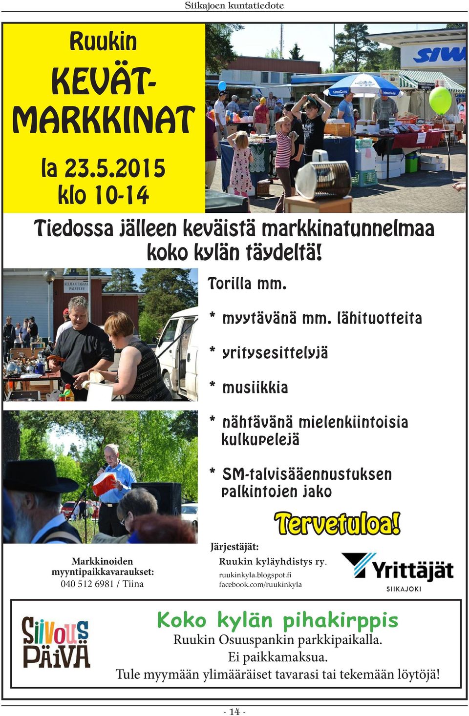 Markkinoiden myyntipaikkavaraukset: 040 512 6981 / Tiina Järjestäjät: Ruukin kyläyhdistys ry. ruukinkyla.blogspot.fi facebook.