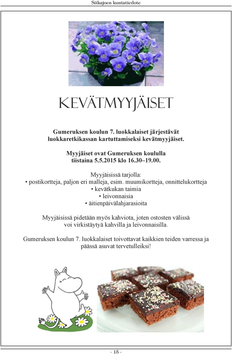 muumikortteja, onnittelukortteja kevätkukan taimia leivonnaisia äitienpäivälahjarasioita Myyjäisissä pidetään myös kahviota, joten