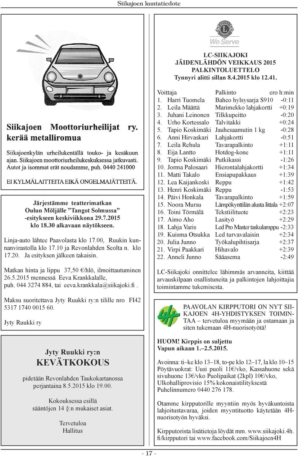 Matkan hinta ja lippu 37,50 /hlö, ilmoittautuminen 26.5.2015 mennessä Eeva Krankkalalle, puh. 044 3274 884, tai eeva.krankkala@siikajoki.fi.