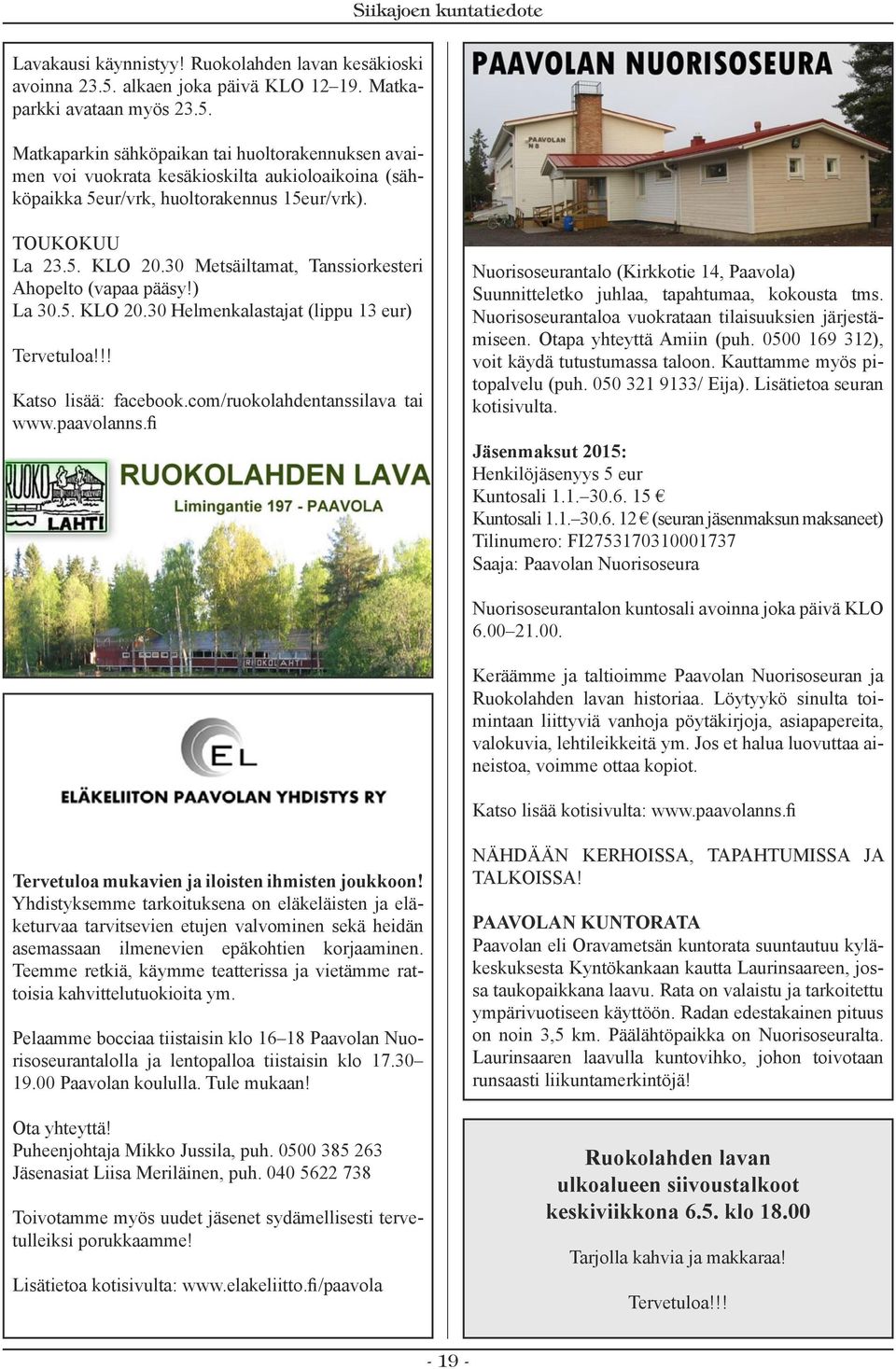 Matkaparkin sähköpaikan tai huoltorakennuksen avaimen voi vuokrata kesäkioskilta aukioloaikoina (sähköpaikka 5eur/vrk, huoltorakennus 15eur/vrk). TOUKOKUU La 23.5. KLO 20.