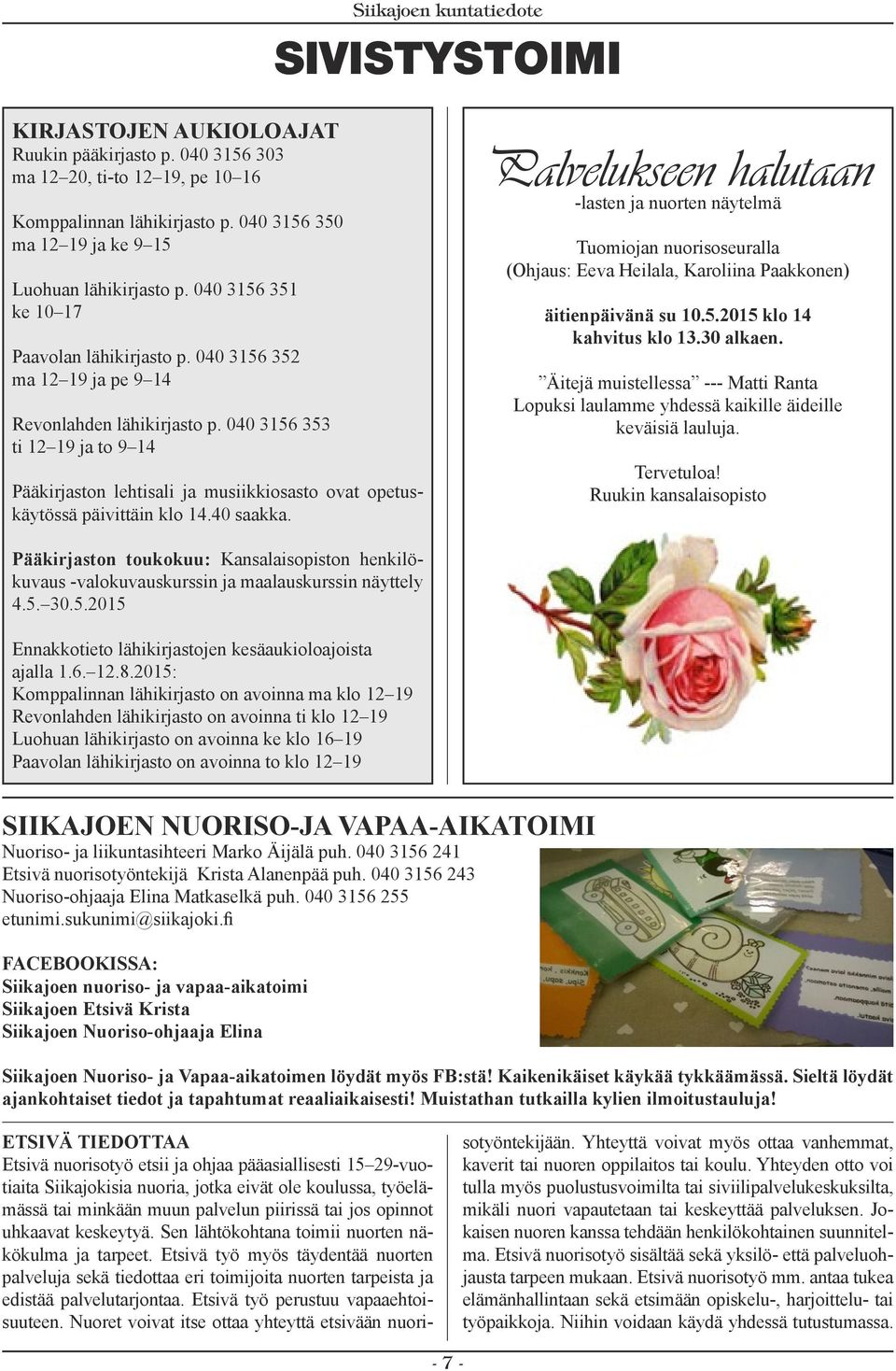 040 3156 353 ti 12 19 ja to 9 14 Pääkirjaston lehtisali ja musiikkiosasto ovat opetuskäytössä päivittäin klo 14.40 saakka.