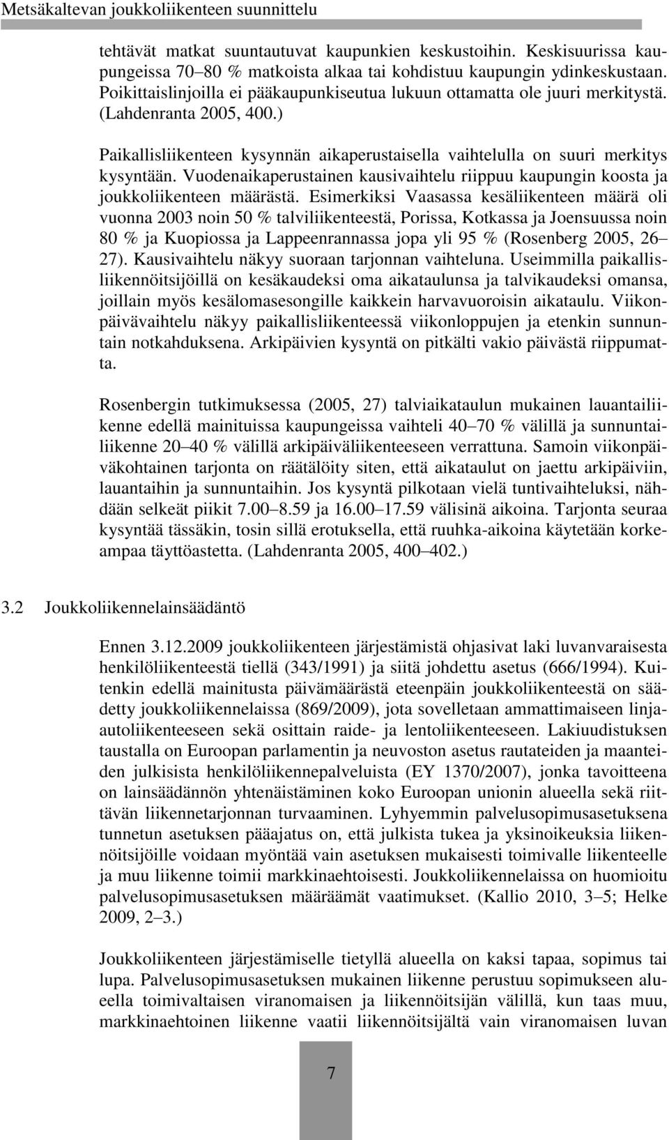 Vuodenaikaperustainen kausivaihtelu riippuu kaupungin koosta ja joukkoliikenteen määrästä.