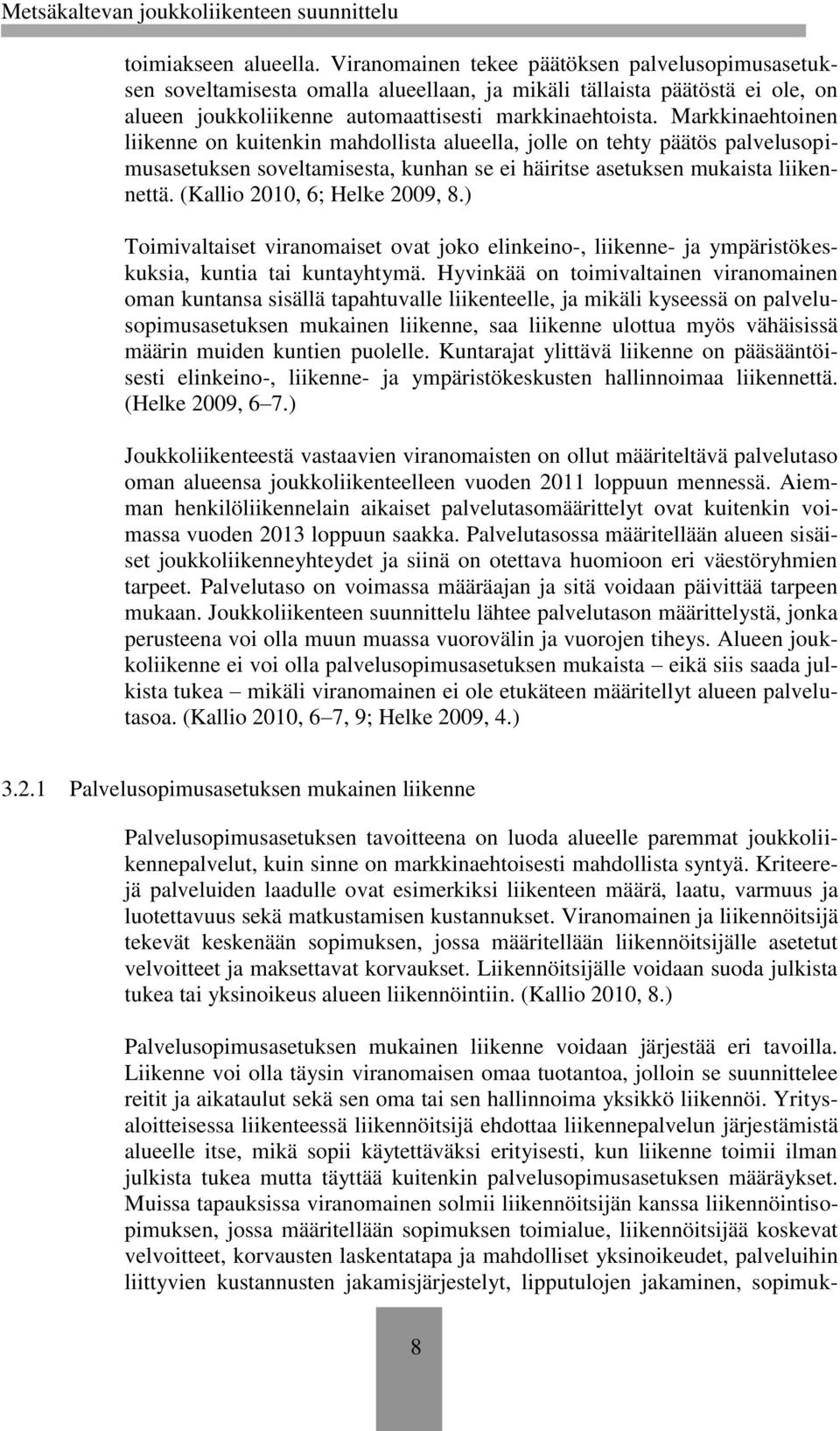 Markkinaehtoinen liikenne on kuitenkin mahdollista alueella, jolle on tehty päätös palvelusopimusasetuksen soveltamisesta, kunhan se ei häiritse asetuksen mukaista liikennettä.