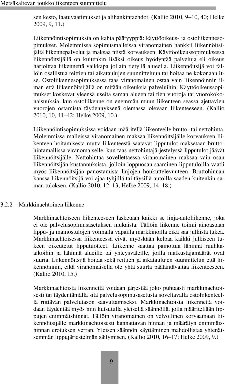 Käyttöoikeussopimuksessa liikennöitsijällä on kuitenkin lisäksi oikeus hyödyntää palveluja eli oikeus harjoittaa liikennettä vaikkapa jollain tietyllä alueella.