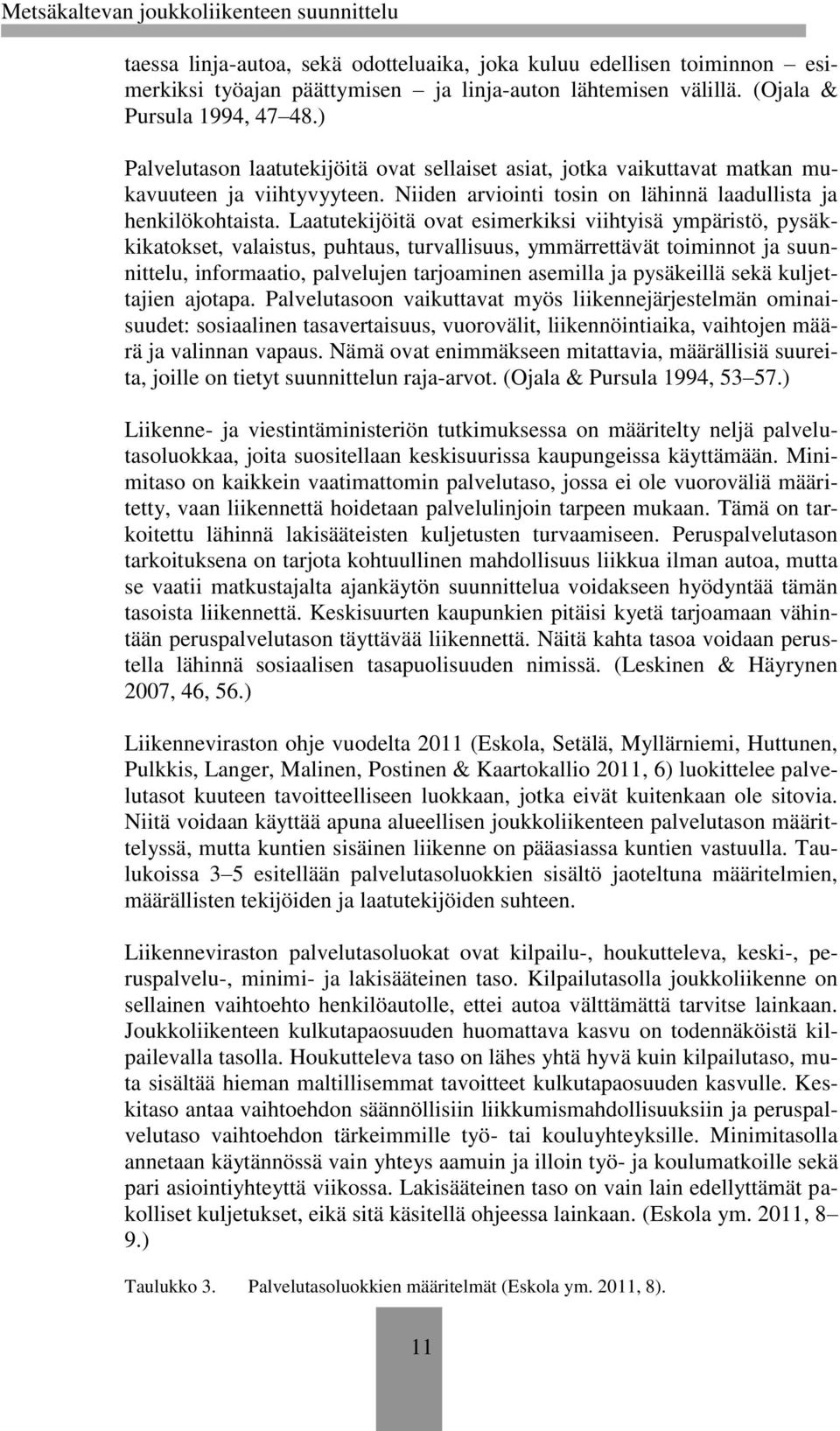 Laatutekijöitä ovat esimerkiksi viihtyisä ympäristö, pysäkkikatokset, valaistus, puhtaus, turvallisuus, ymmärrettävät toiminnot ja suunnittelu, informaatio, palvelujen tarjoaminen asemilla ja