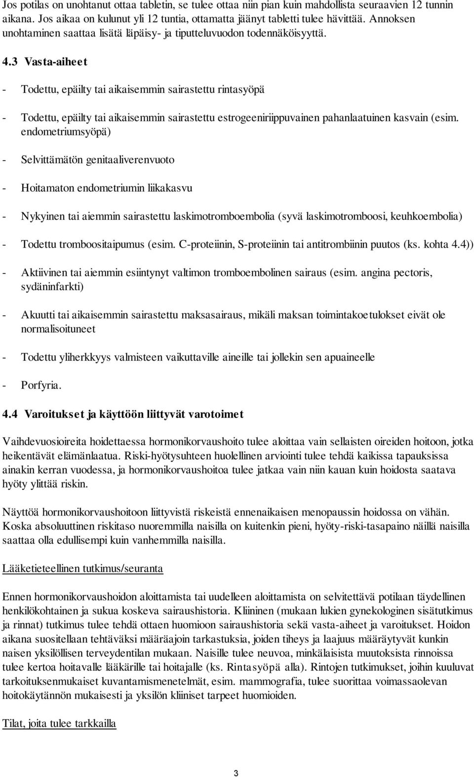 3 Vasta-aiheet - Todettu, epäilty tai aikaisemmin sairastettu rintasyöpä - Todettu, epäilty tai aikaisemmin sairastettu estrogeeniriippuvainen pahanlaatuinen kasvain (esim.