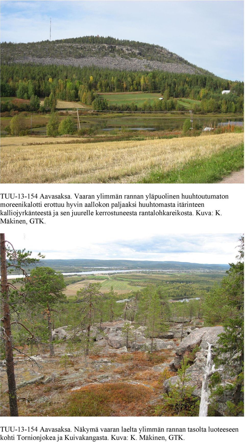 paljaaksi huuhtomasta itärinteen kalliojyrkänteestä ja sen juurelle kerrostuneesta