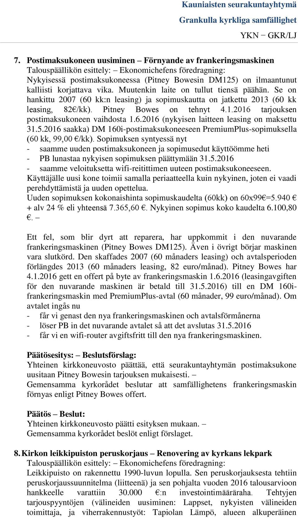 6.2016 (nykyisen laitteen leasing on maksettu 31.5.2016 saakka) DM 160i-postimaksukoneeseen PremiumPlus-sopimuksella (60 kk, 99,00 /kk).