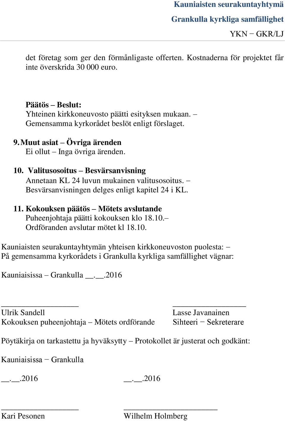 Kokouksen päätös Mötets avslutande Puheenjohtaja päätti kokouksen klo 18.10.