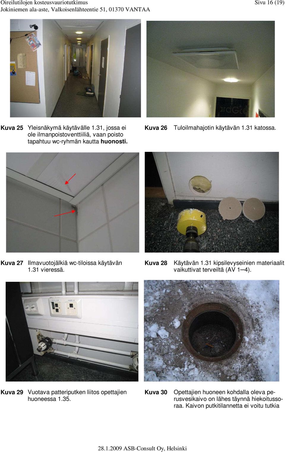 Kuva 27 Ilmavuotojälkiä wc-tiloissa käytävän 1.31 vieressä. Kuva 28 Käytävän 1.