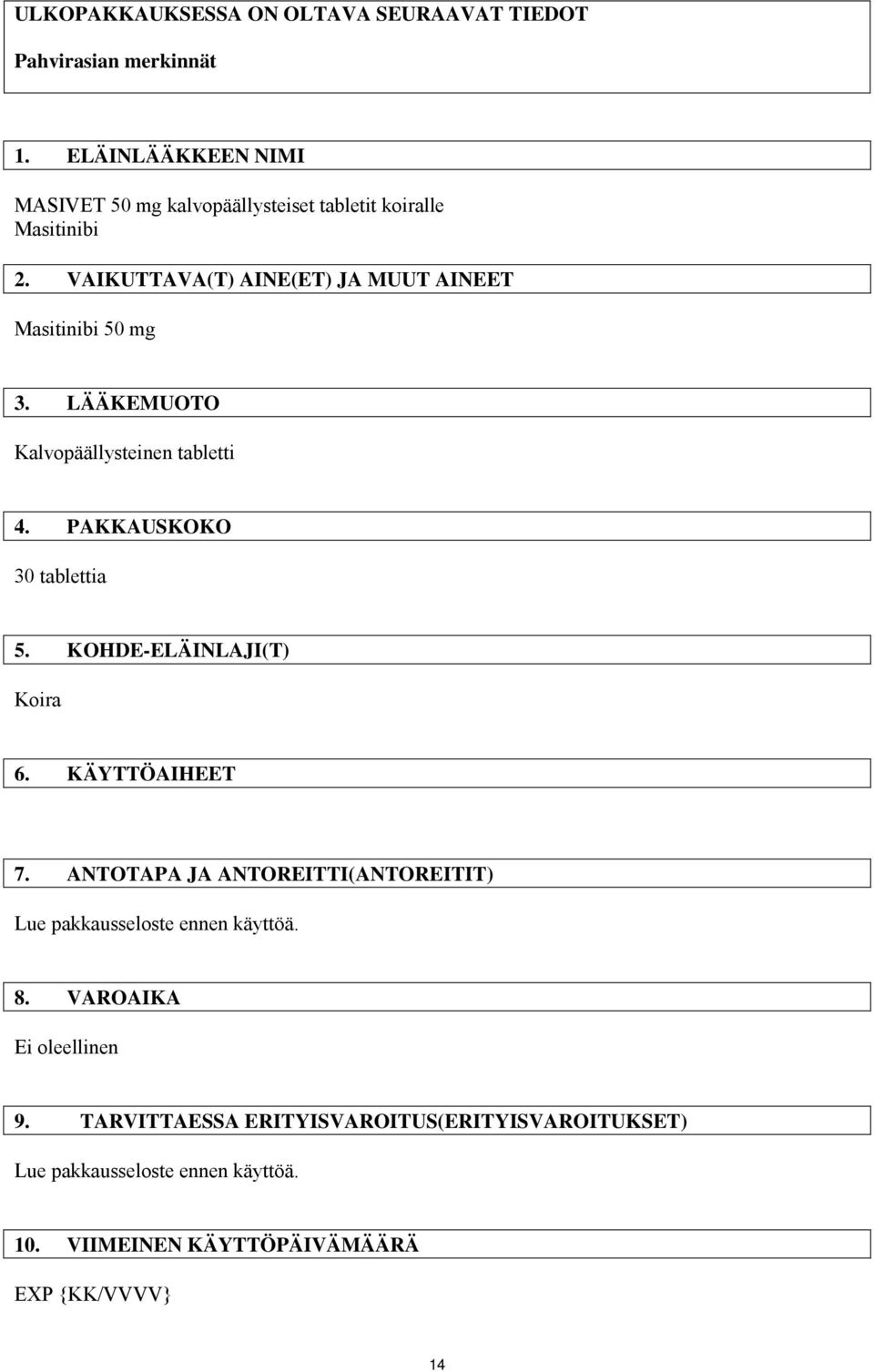 VAIKUTTAVA(T) AINE(ET) JA MUUT AINEET Masitinibi 50 mg 3. LÄÄKEMUOTO Kalvopäällysteinen tabletti 4. PAKKAUSKOKO 30 tablettia 5.