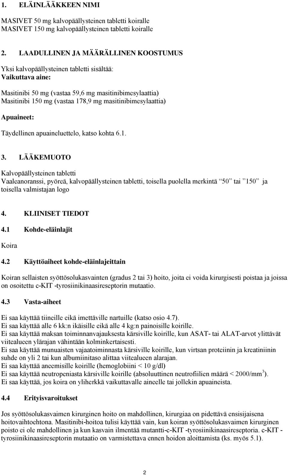 masitinibimesylaattia) Apuaineet: Täydellinen apuaineluettelo, katso kohta 6.1. 3.