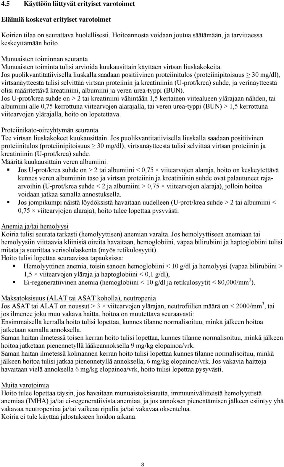 Jos puolikvantitatiivisella liuskalla saadaan positiivinen proteiinitulos (proteiinipitoisuus > 30 mg/dl), virtsanäytteestä tulisi selvittää virtsan proteiinin ja kreatiniinin (U-prot/krea) suhde, ja