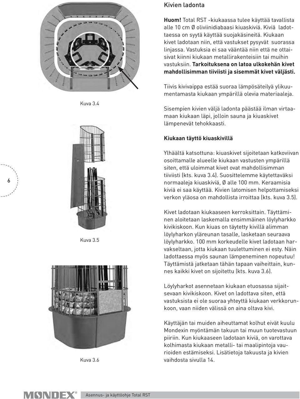 Tarkoituksena on latoa ulko kehän kivet mahdollisimman tiiviisti ja sisemmät kivet väljästi. Kuva 3.