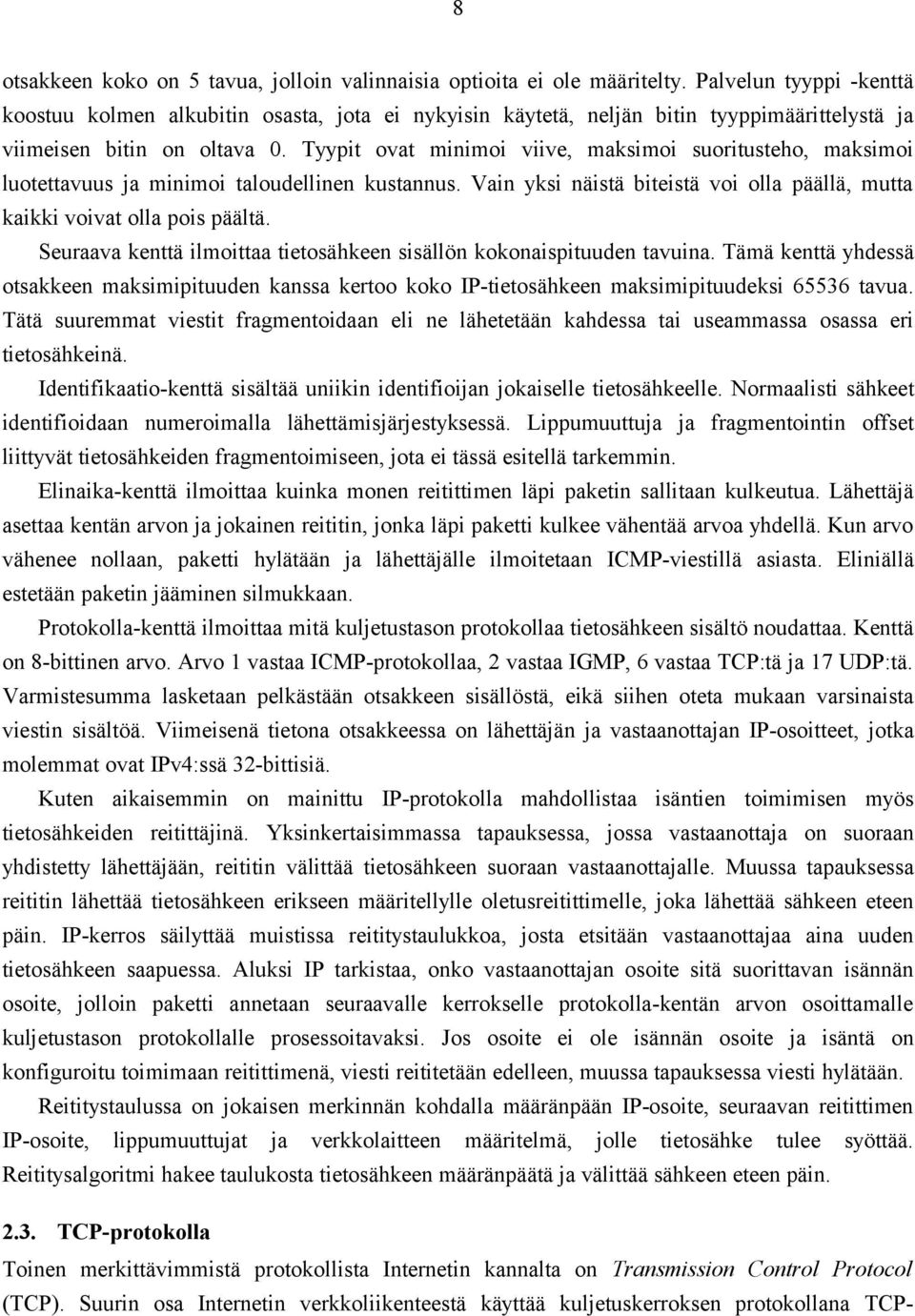 Tyypit ovat minimoi viive, maksimoi suoritusteho, maksimoi luotettavuus ja minimoi taloudellinen kustannus. Vain yksi näistä biteistä voi olla päällä, mutta kaikki voivat olla pois päältä.