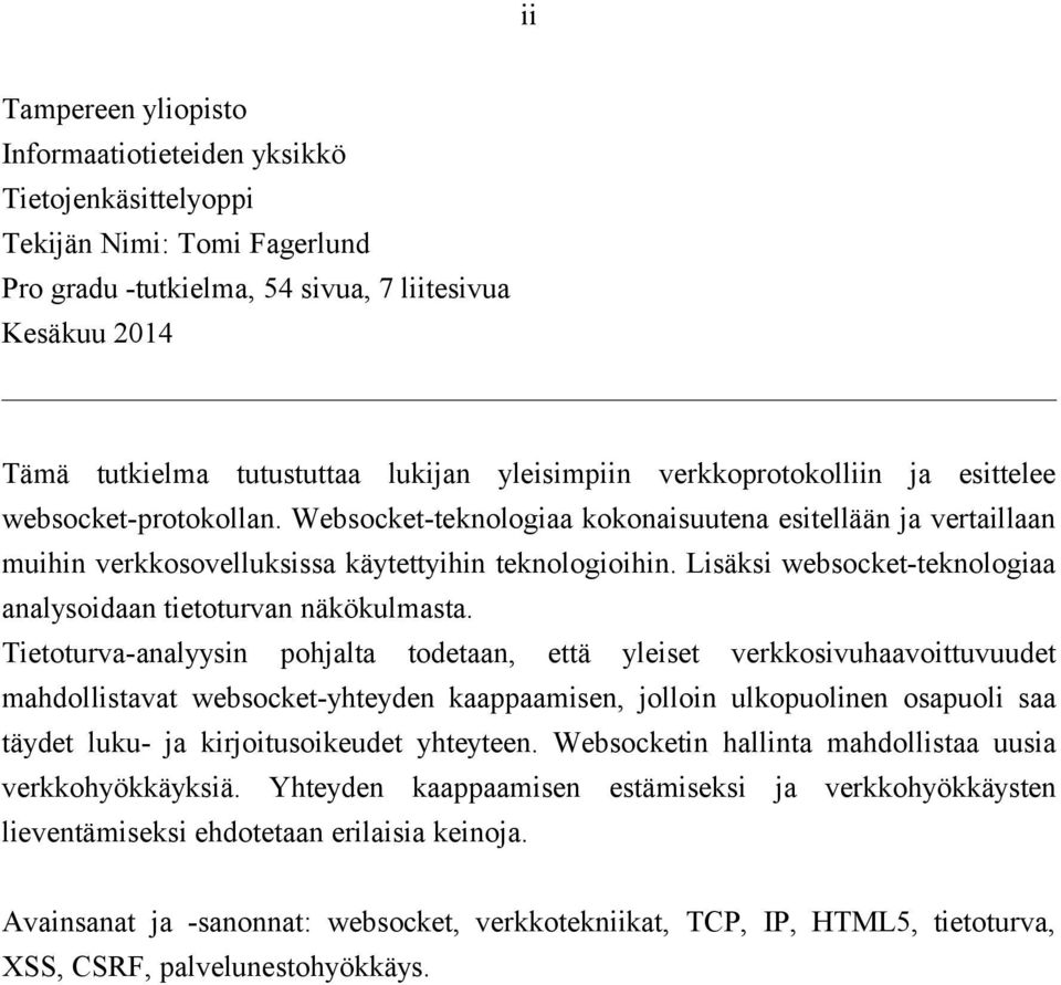 Lisäksi websocket-teknologiaa analysoidaan tietoturvan näkökulmasta.