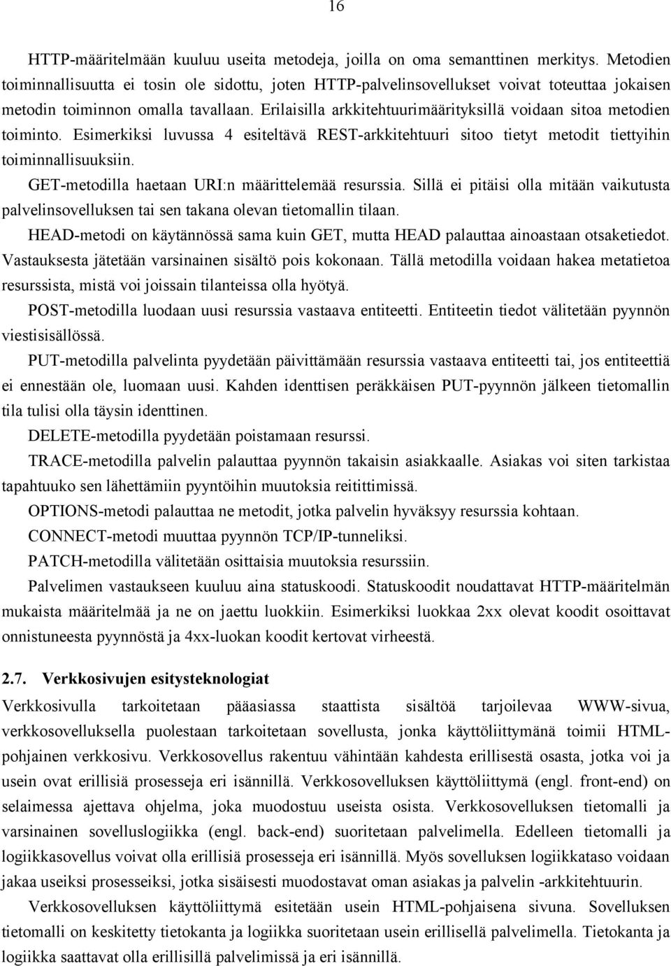 Erilaisilla arkkitehtuurimäärityksillä voidaan sitoa metodien toiminto. Esimerkiksi luvussa 4 esiteltävä REST-arkkitehtuuri sitoo tietyt metodit tiettyihin toiminnallisuuksiin.