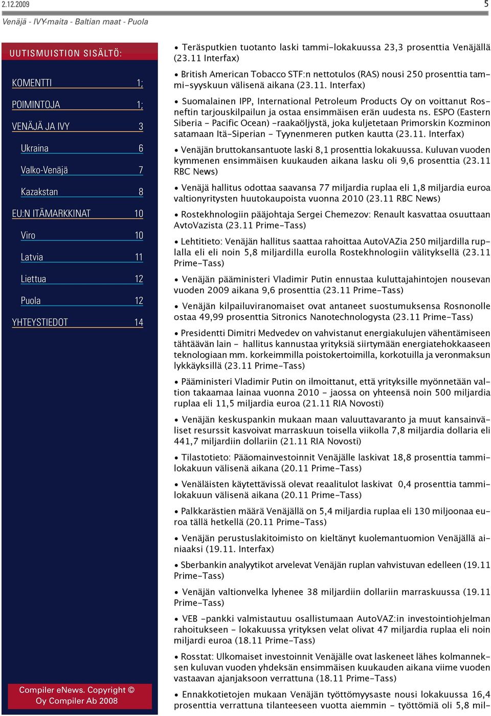 Interfax) Suomalainen IPP, International Petroleum Products Oy on voittanut Rosneftin tarjouskilpailun ja ostaa ensimmäisen erän uudesta ns.