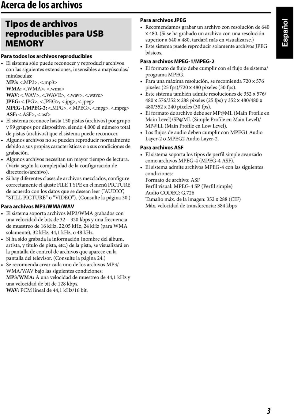 mpeg> ASF: <.ASF>, <.asf> El sistema reconoce hasta 150 pistas (archivos) por grupo y 99 grupos por dispositivo, siendo 4.000 el número total de pistas (archivos) que el sistema puede reconocer.