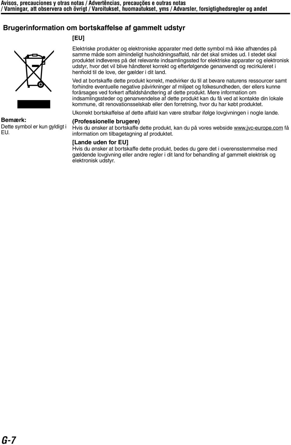 Elektriske produkter og elektroniske apparater med dette symbol må ikke afhændes på samme måde som almindeligt husholdningsaffald, når det skal smides ud.