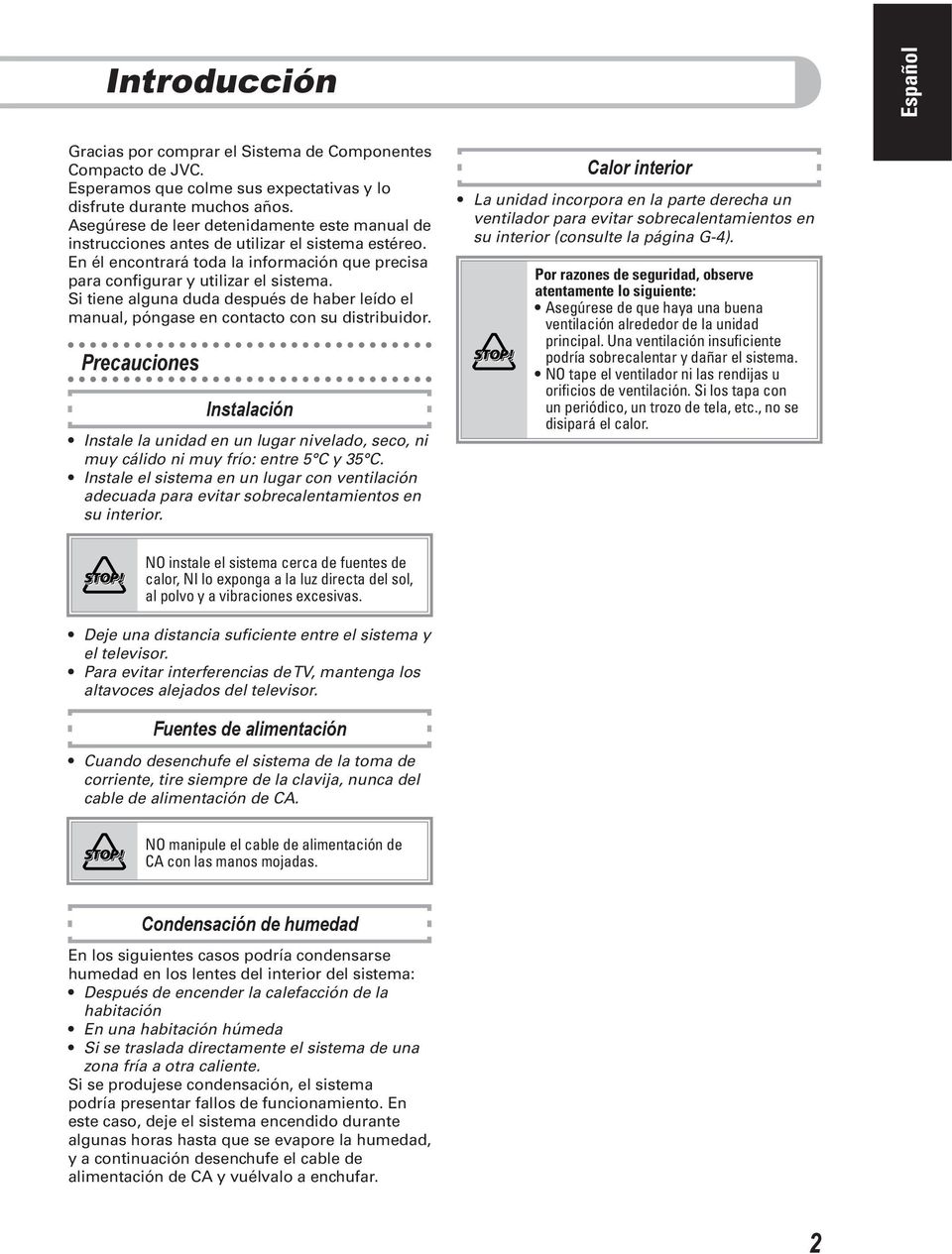 Si tiene alguna duda después de haber leído el manual, póngase en contacto con su distribuidor.