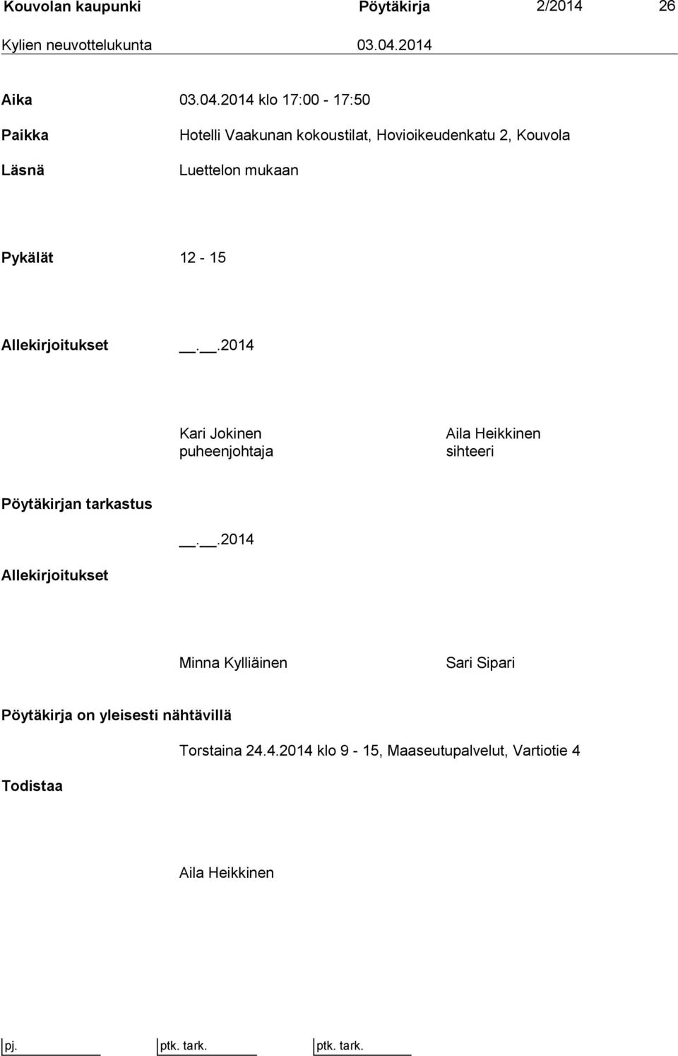 2014 klo 17:00-17:50 Paikka Läsnä Hotelli Vaakunan kokoustilat, Hovioikeudenkatu 2, Kouvola Luettelon mukaan Pykälät