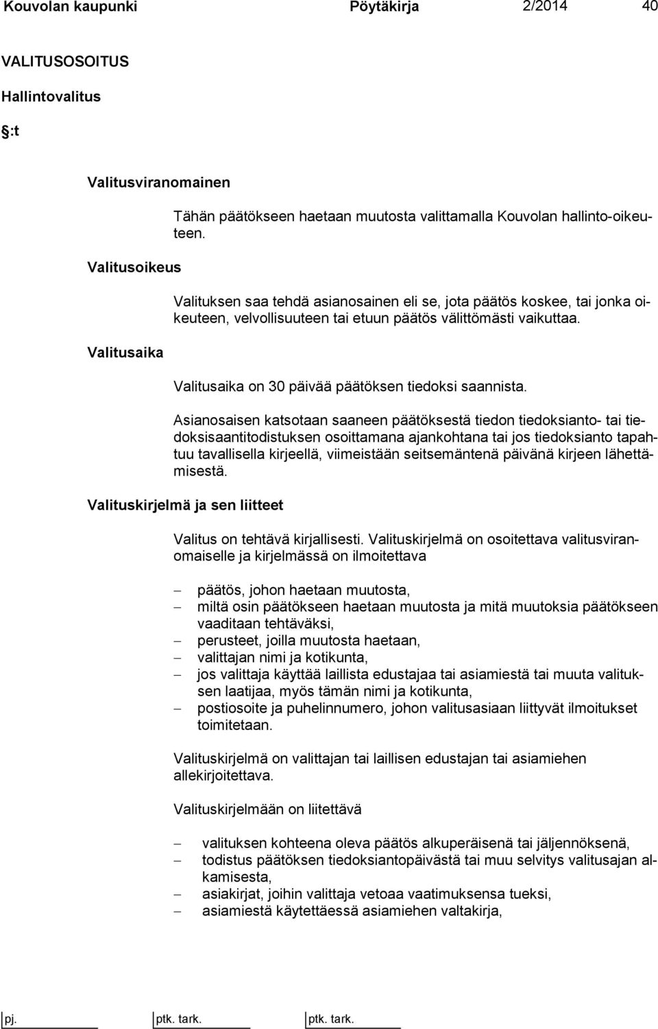 Asianosaisen katsotaan saaneen päätöksestä tiedon tiedoksianto- tai tiedoksisaantitodistuksen osoittamana ajankohtana tai jos tiedoksianto tapahtuu tavallisella kirjeellä, viimeistään seitsemäntenä