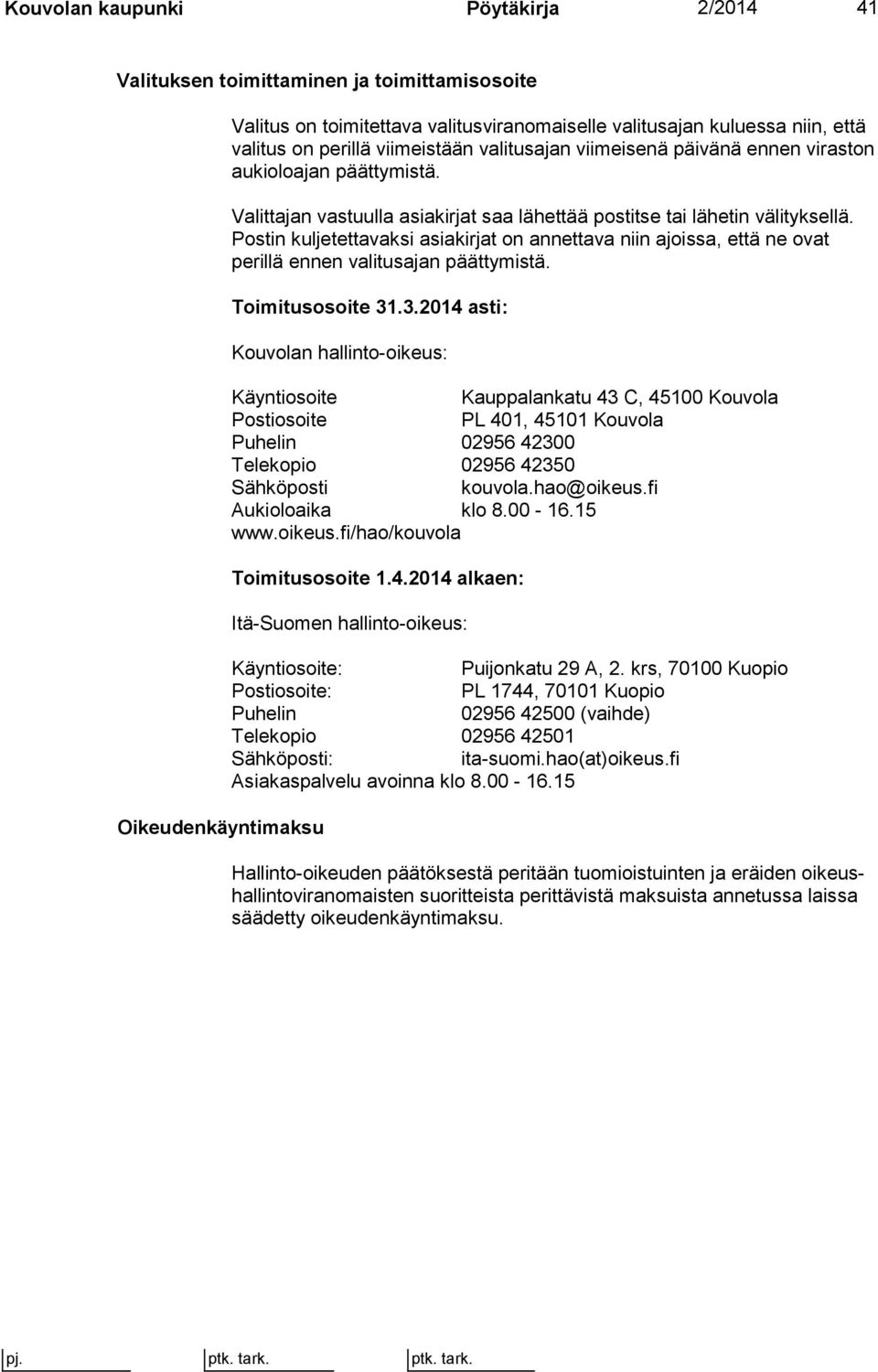 Pos tin kuljetettavaksi asiakirjat on annettava niin ajoissa, että ne ovat perillä en nen valitusajan päättymistä. Toimitusosoite 31