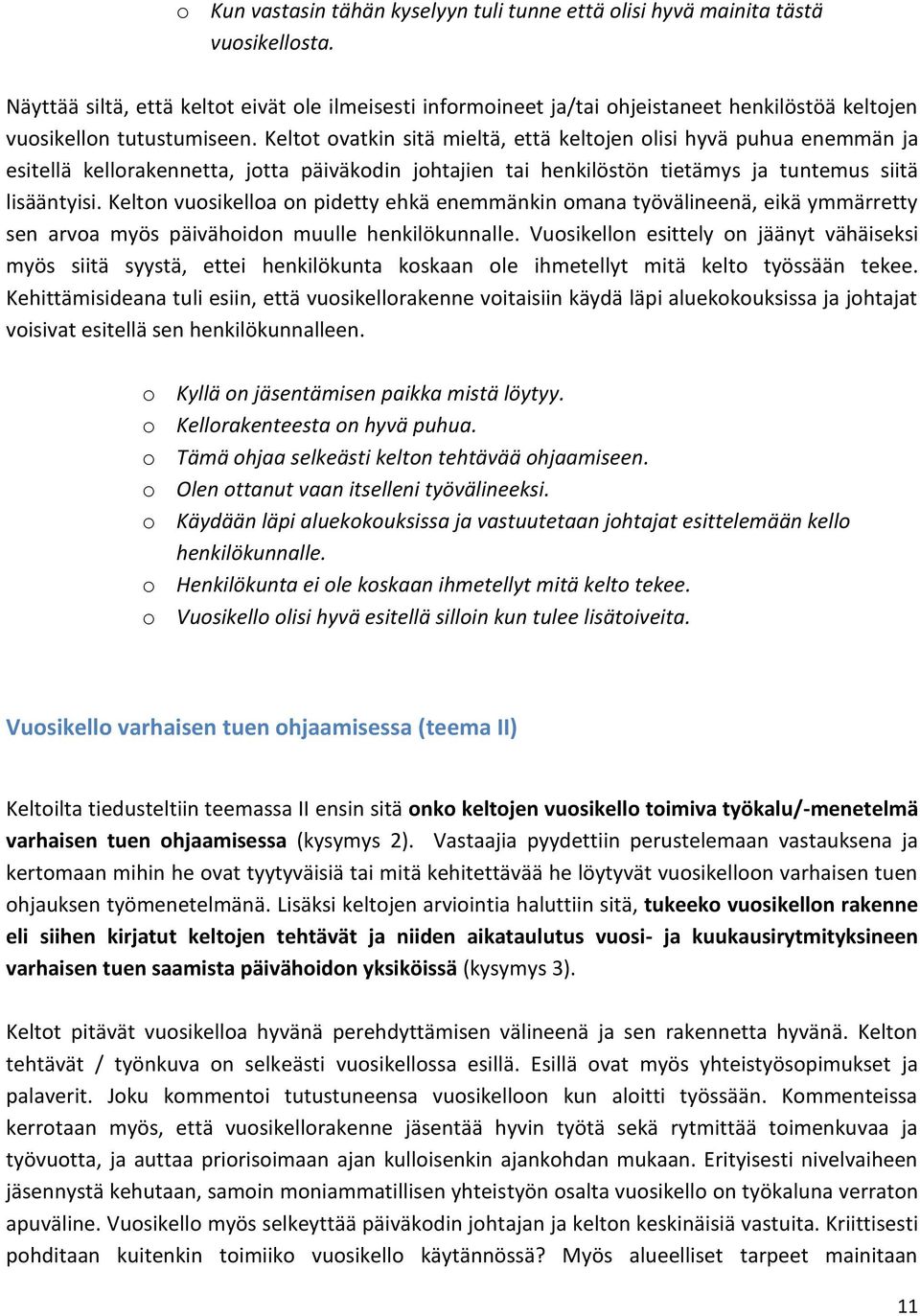 Keltot ovatkin sitä mieltä, että keltojen olisi hyvä puhua enemmän ja esitellä kellorakennetta, jotta päiväkodin johtajien tai henkilöstön tietämys ja tuntemus siitä lisääntyisi.