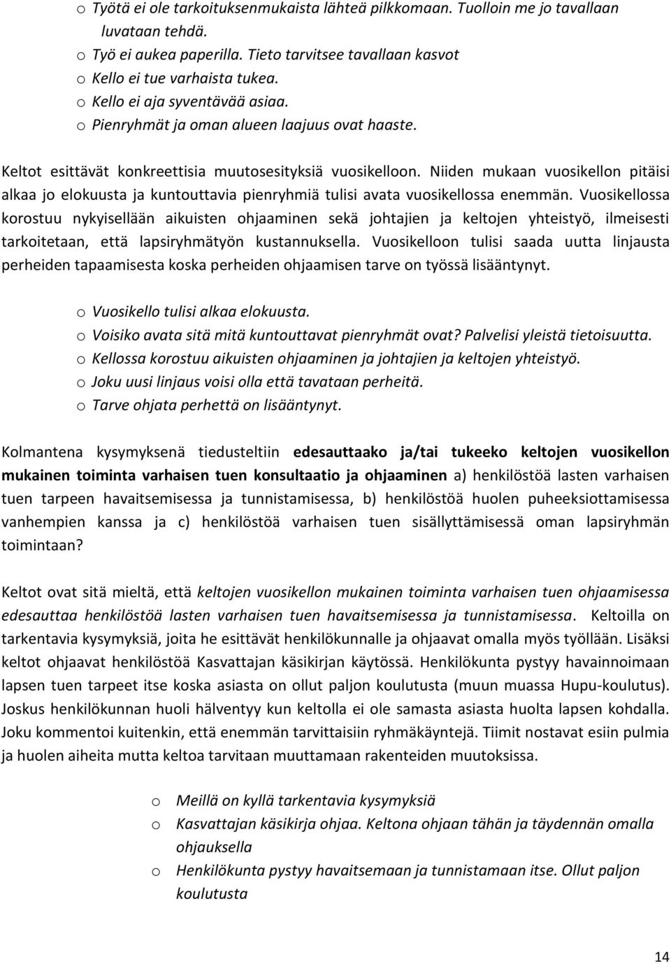 Niiden mukaan vuosikellon pitäisi alkaa jo elokuusta ja kuntouttavia pienryhmiä tulisi avata vuosikellossa enemmän.