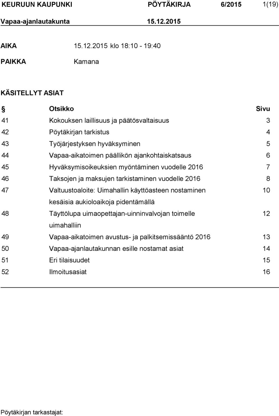 2015 klo 18:10-19:40 PAIKKA Kamana KÄSITELLYT ASIAT Otsikko Sivu 41 Kokouksen laillisuus ja päätösvaltaisuus 3 42 Pöytäkirjan tarkistus 4 43 Työjärjestyksen hyväksyminen 5 44
