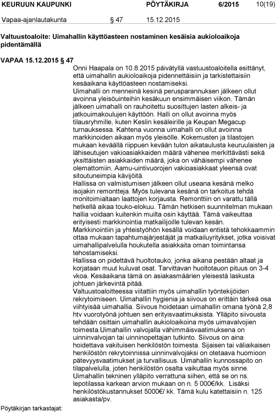Uimahalli on menneinä kesinä perusparannuksen jälkeen ollut avoinna yleisöuinteihin kesäkuun ensimmäisen viikon.