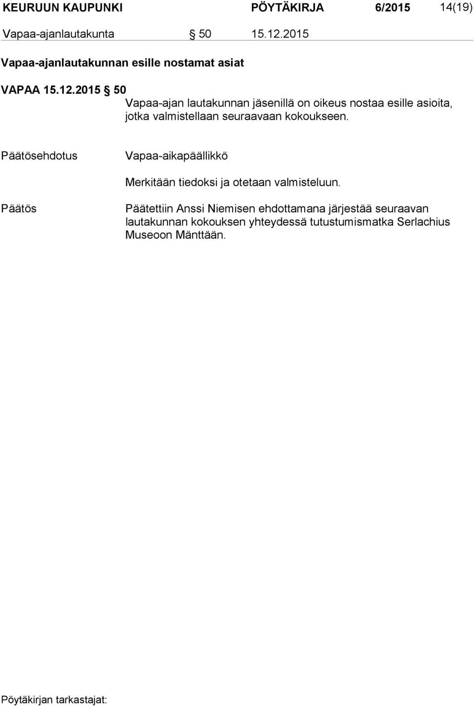 2015 50 Vapaa-ajan lautakunnan jäsenillä on oikeus nostaa esille asioita, jotka valmistellaan seuraavaan
