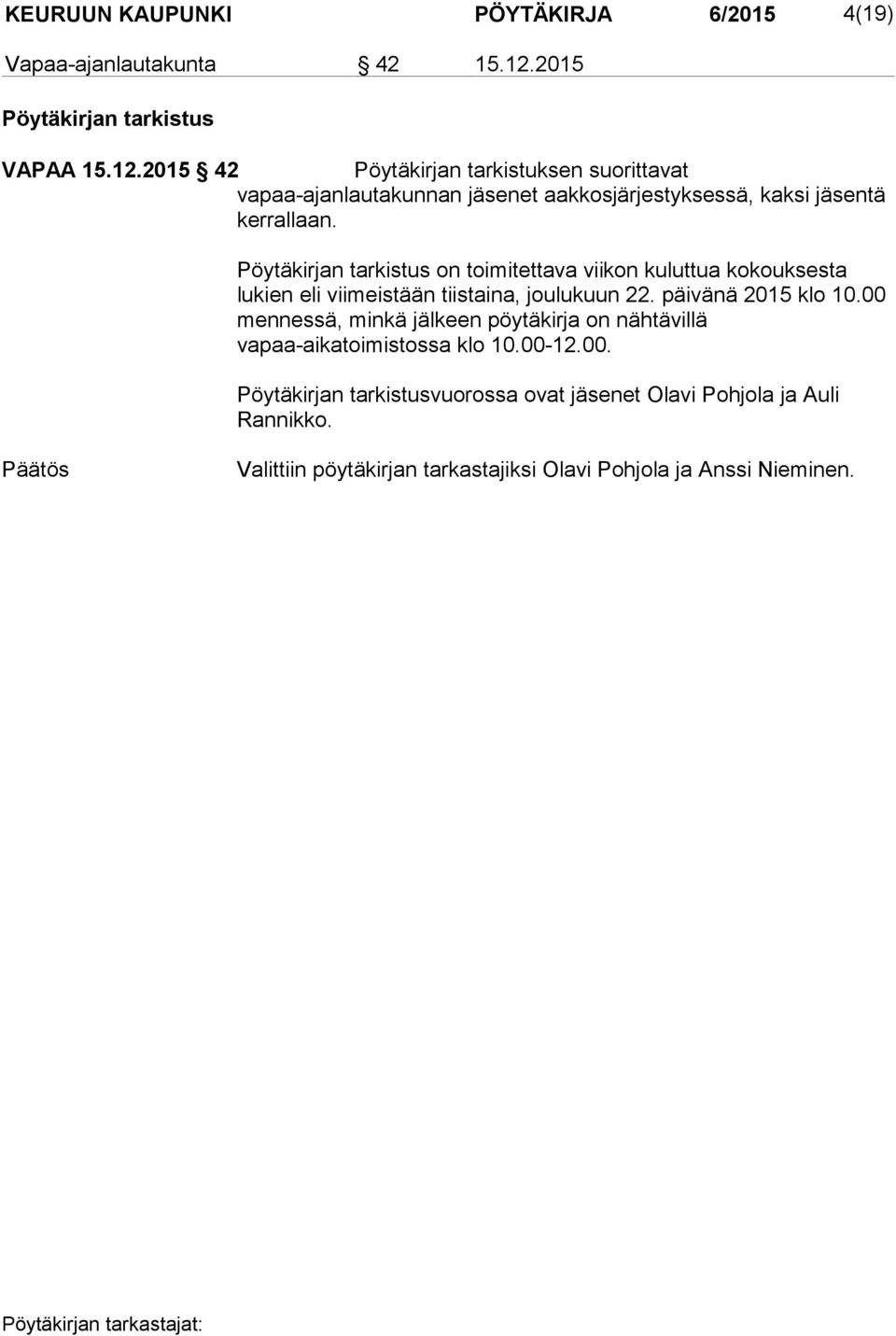 2015 42 Pöytäkirjan tarkistuksen suorittavat vapaa-ajanlautakunnan jä senet aak kosjärjestyksessä, kaksi jäsentä kerrallaan.