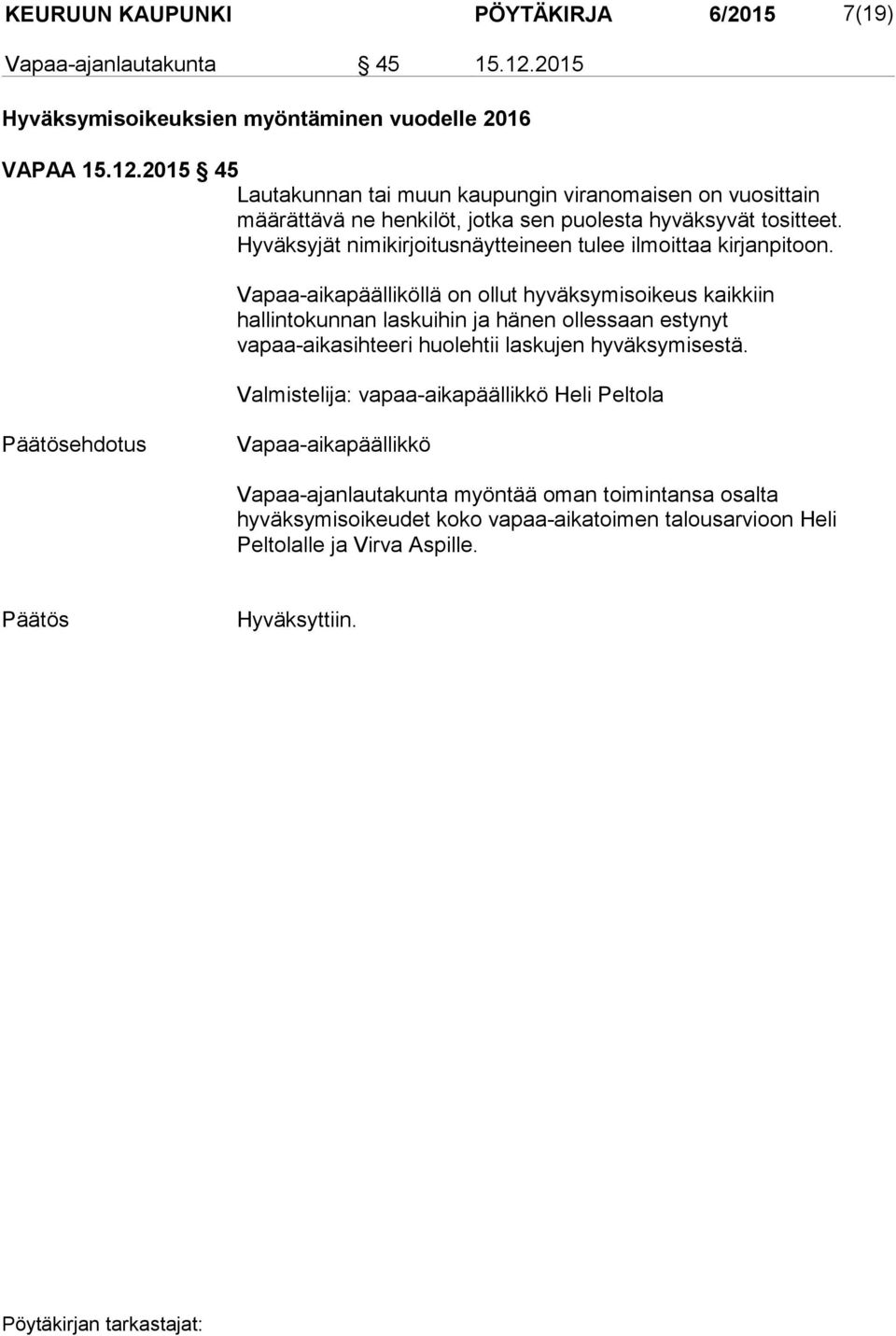 2015 45 Lautakunnan tai muun kaupungin viranomaisen on vuosittain määrättävä ne henkilöt, jotka sen puolesta hyväksyvät tositteet.