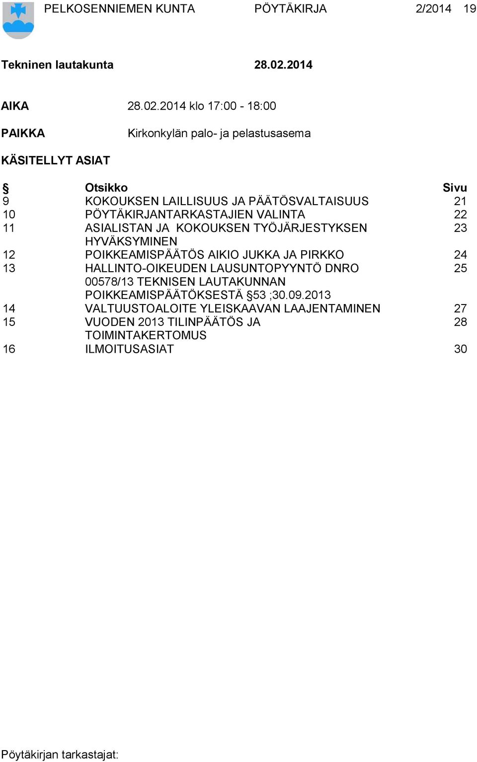 2014 klo 17:00-18:00 PAIKKA Kirkonkylän palo- ja pelastusasema KÄSITELLYT ASIAT Otsikko Sivu 9 KOKOUKSEN LAILLISUUS JA PÄÄTÖSVALTAISUUS 21 10