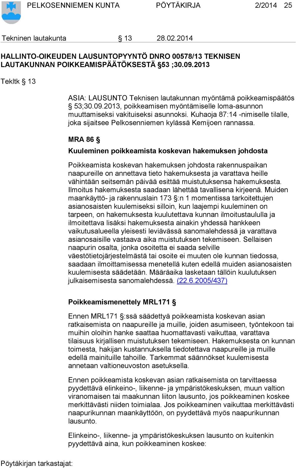 Kuhaoja 87:14 -nimiselle tilalle, joka sijaitsee Pelkosenniemen kylässä Kemijoen rannassa.