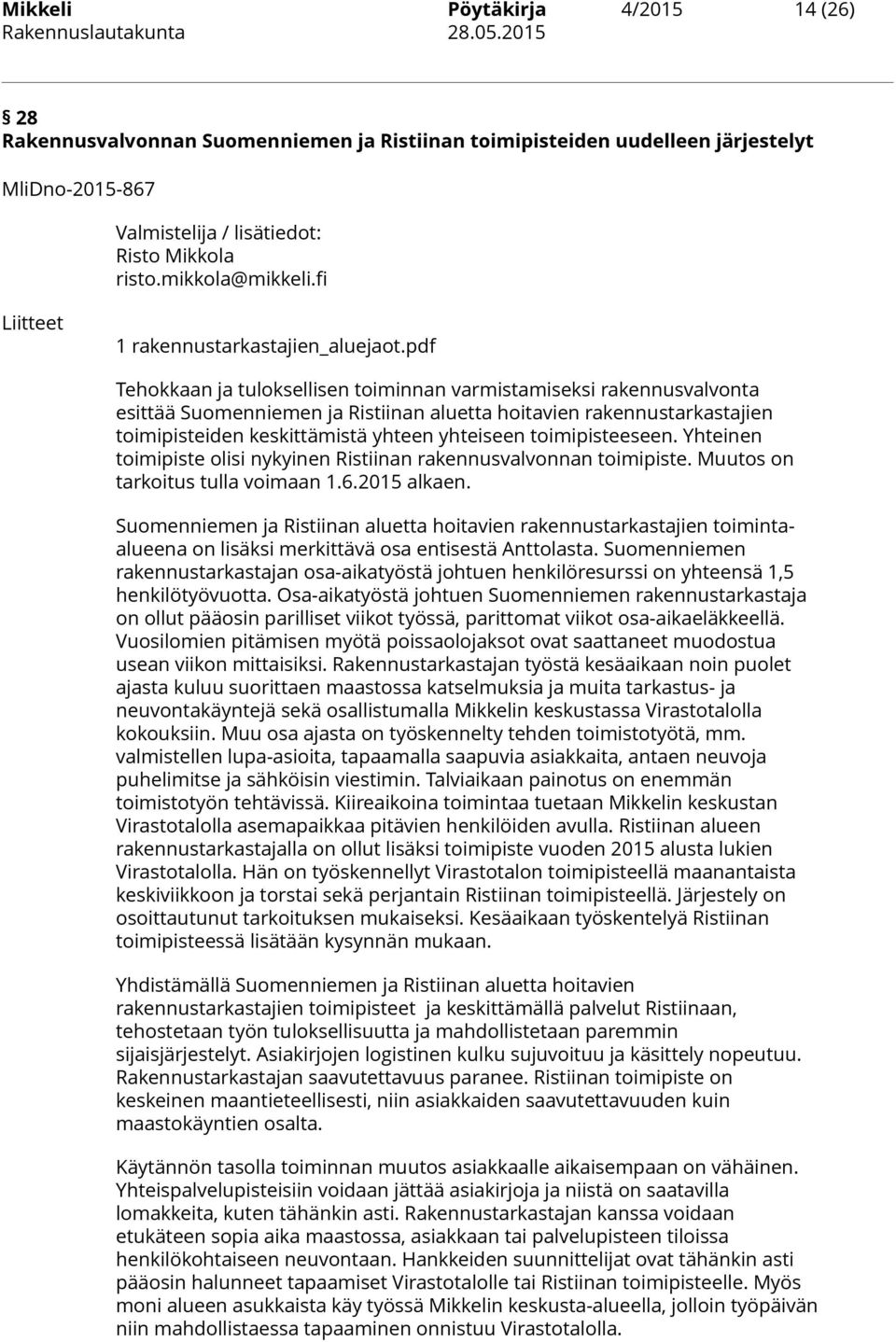 pdf Tehokkaan ja tuloksellisen toiminnan varmistamiseksi rakennusvalvonta esittää Suomenniemen ja Ristiinan aluetta hoitavien rakennustarkastajien toimipisteiden keskittämistä yhteen yhteiseen