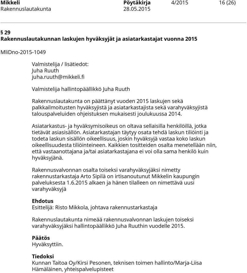 ohjeistuksen mukaisesti joulukuussa 2014. Asiatarkastus- ja hyväksymisoikeus on oltava sellaisilla henkilöillä, jotka tietävät asiasisällön.