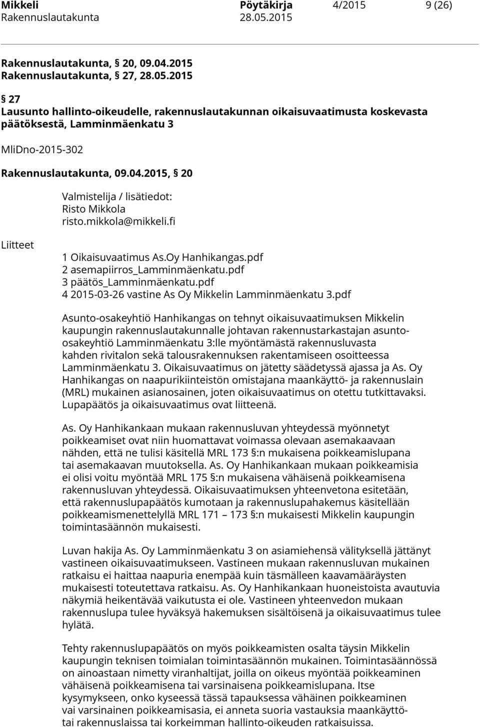 2015, 20 Valmistelija / lisätiedot: Risto Mikkola risto.mikkola@mikkeli.fi Liitteet 1 Oikaisuvaatimus As.Oy Hanhikangas.pdf 2 asemapiirros_lamminmäenkatu.pdf 3 päätös_lamminmäenkatu.