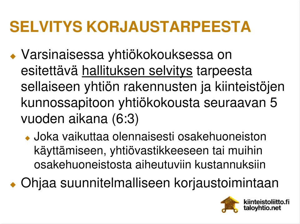 5 vuoden aikana (6:3) Joka vaikuttaa olennaisesti osakehuoneiston käyttämiseen,