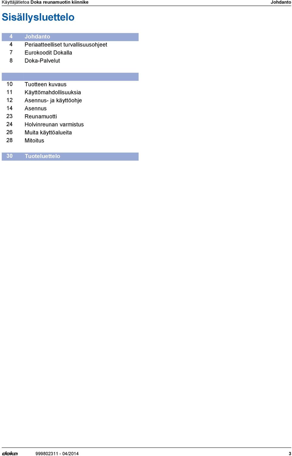 Käyttömahdollisuuksia 12 Asennus- ja käyttöohje 14 Asennus 23 Reunamuotti 24