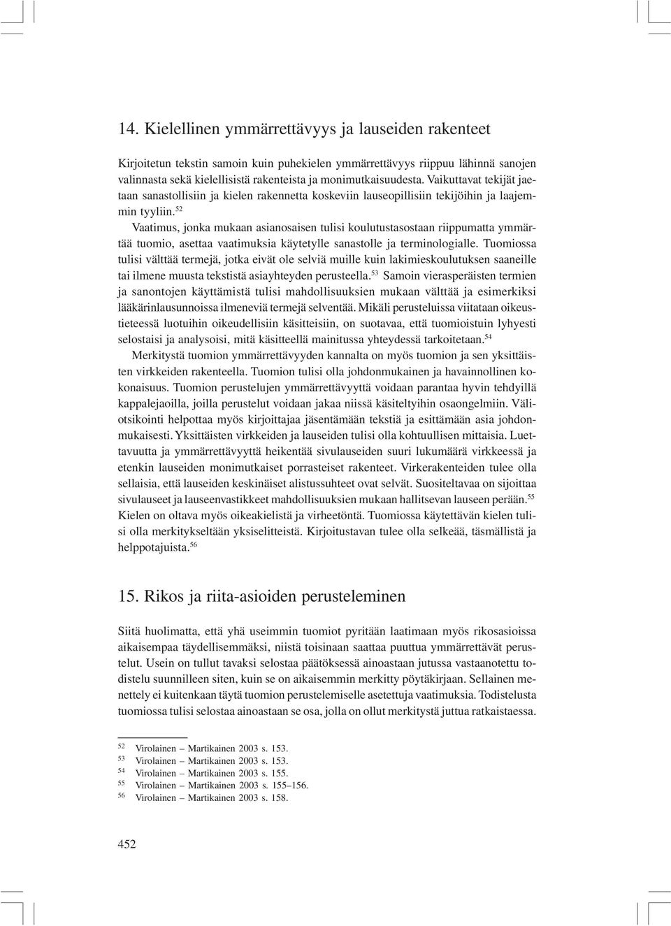 52 Vaatimus, jonka mukaan asianosaisen tulisi koulutustasostaan riippumatta ymmärtää tuomio, asettaa vaatimuksia käytetylle sanastolle ja terminologialle.