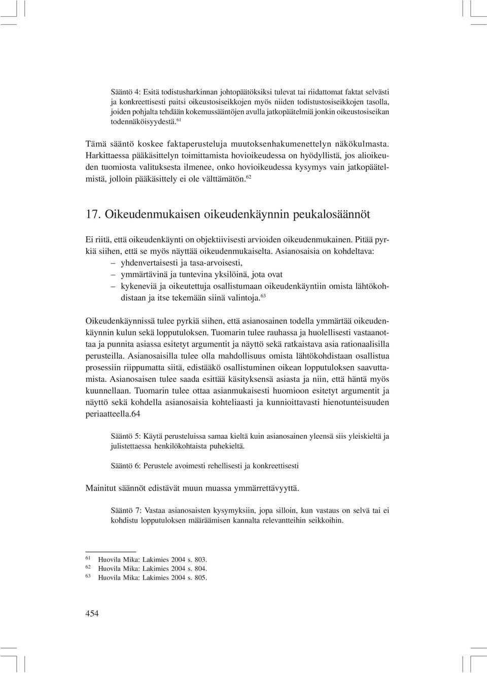 Harkittaessa pääkäsittelyn toimittamista hovioikeudessa on hyödyllistä, jos alioikeuden tuomiosta valituksesta ilmenee, onko hovioikeudessa kysymys vain jatkopäätelmistä, jolloin pääkäsittely ei ole