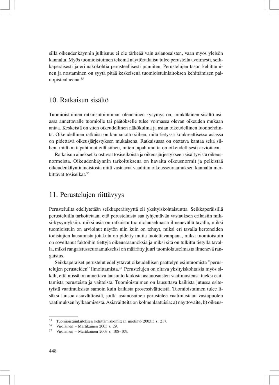 Perustelujen tason kehittäminen ja nostaminen on syytä pitää keskeisenä tuomioistuinlaitoksen kehittämisen painopistealueena. 35 10.