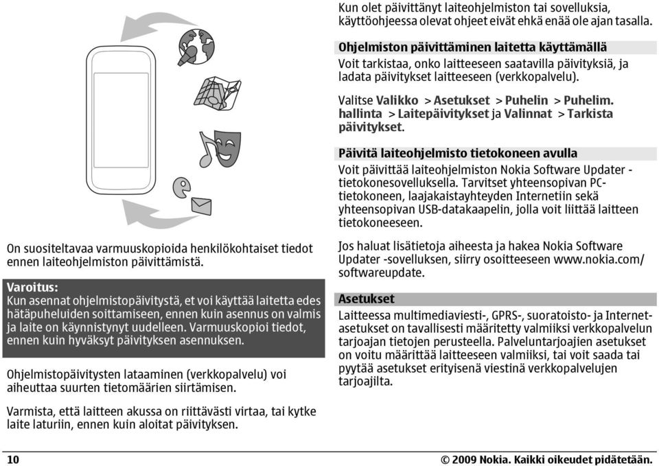 Valitse Valikko > Asetukset > Puhelin > Puhelim. hallinta > Laitepäivitykset ja Valinnat > Tarkista päivitykset.