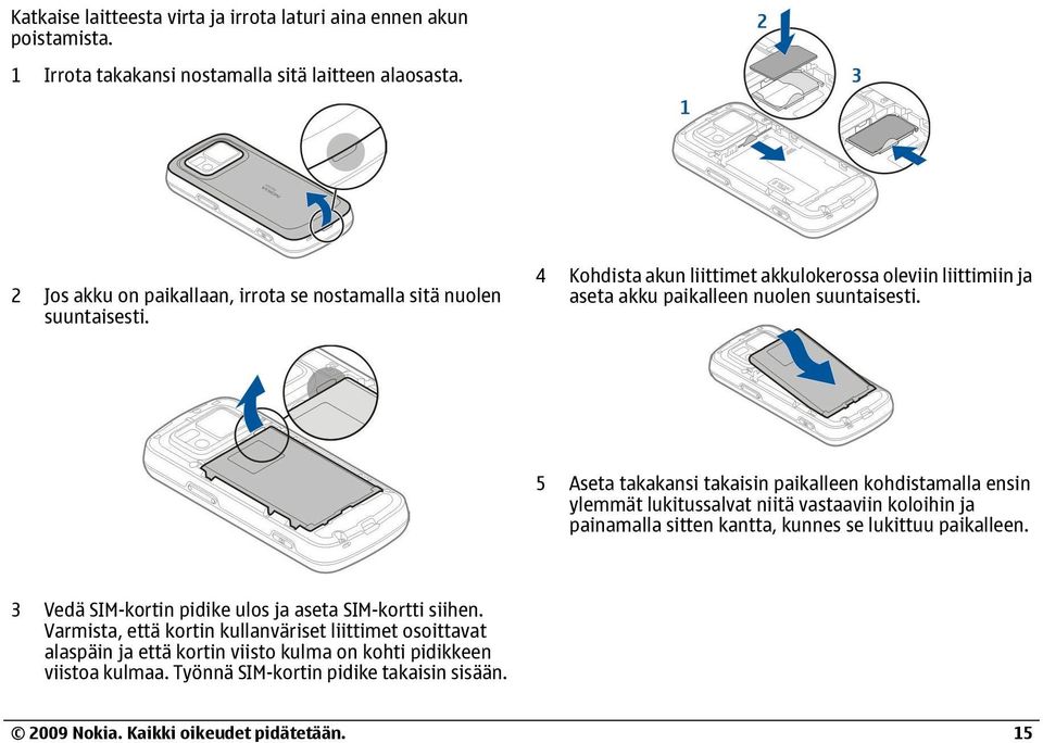 4 Kohdista akun liittimet akkulokerossa oleviin liittimiin ja aseta akku paikalleen nuolen suuntaisesti.