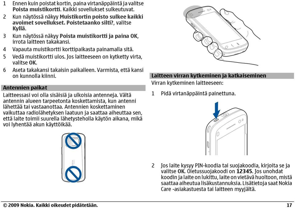 Jos laitteeseen on kytketty virta, valitse OK. 6 Aseta takakansi takaisin paikalleen. Varmista, että kansi on kunnolla kiinni. Antennien paikat Laitteessasi voi olla sisäisiä ja ulkoisia antenneja.