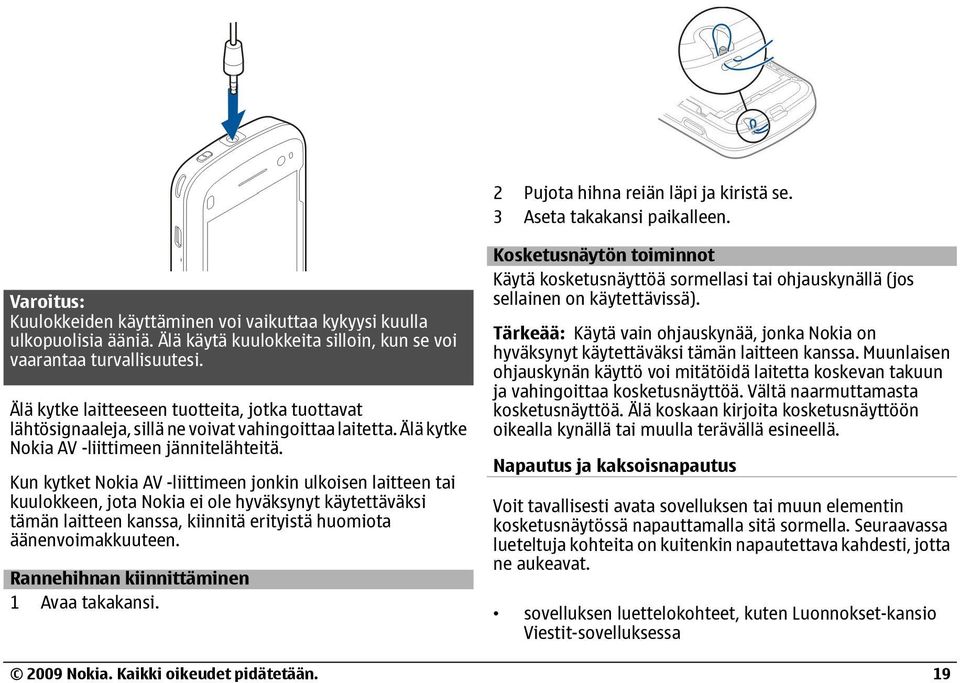 Älä kytke Nokia AV -liittimeen jännitelähteitä.