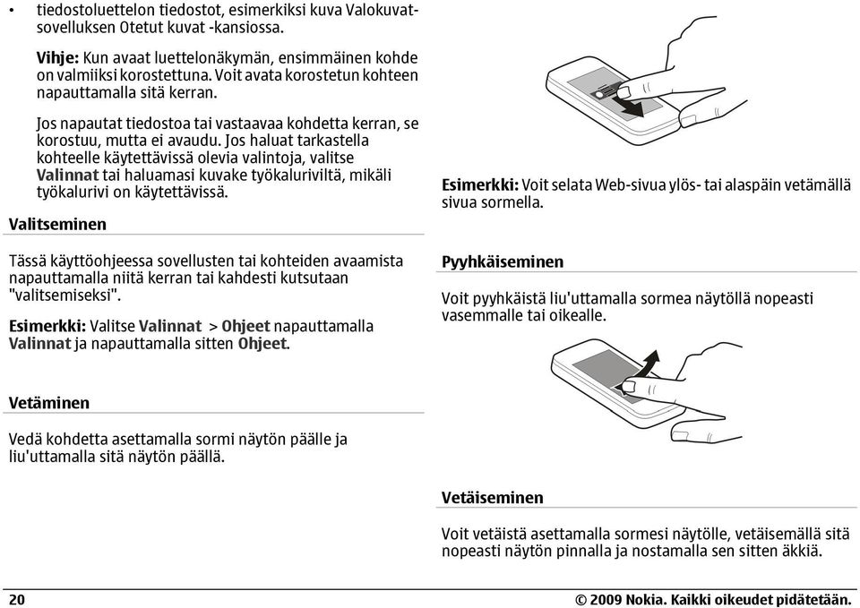 Jos haluat tarkastella kohteelle käytettävissä olevia valintoja, valitse Valinnat tai haluamasi kuvake työkaluriviltä, mikäli työkalurivi on käytettävissä.